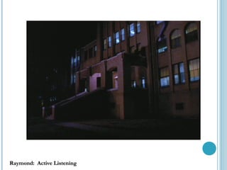 Raymond: Active Listening
 
