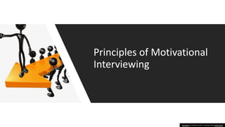 Principles of Motivational
Interviewing
This Photo by Unknown author is licensed under CC BY-SA-NC.
 