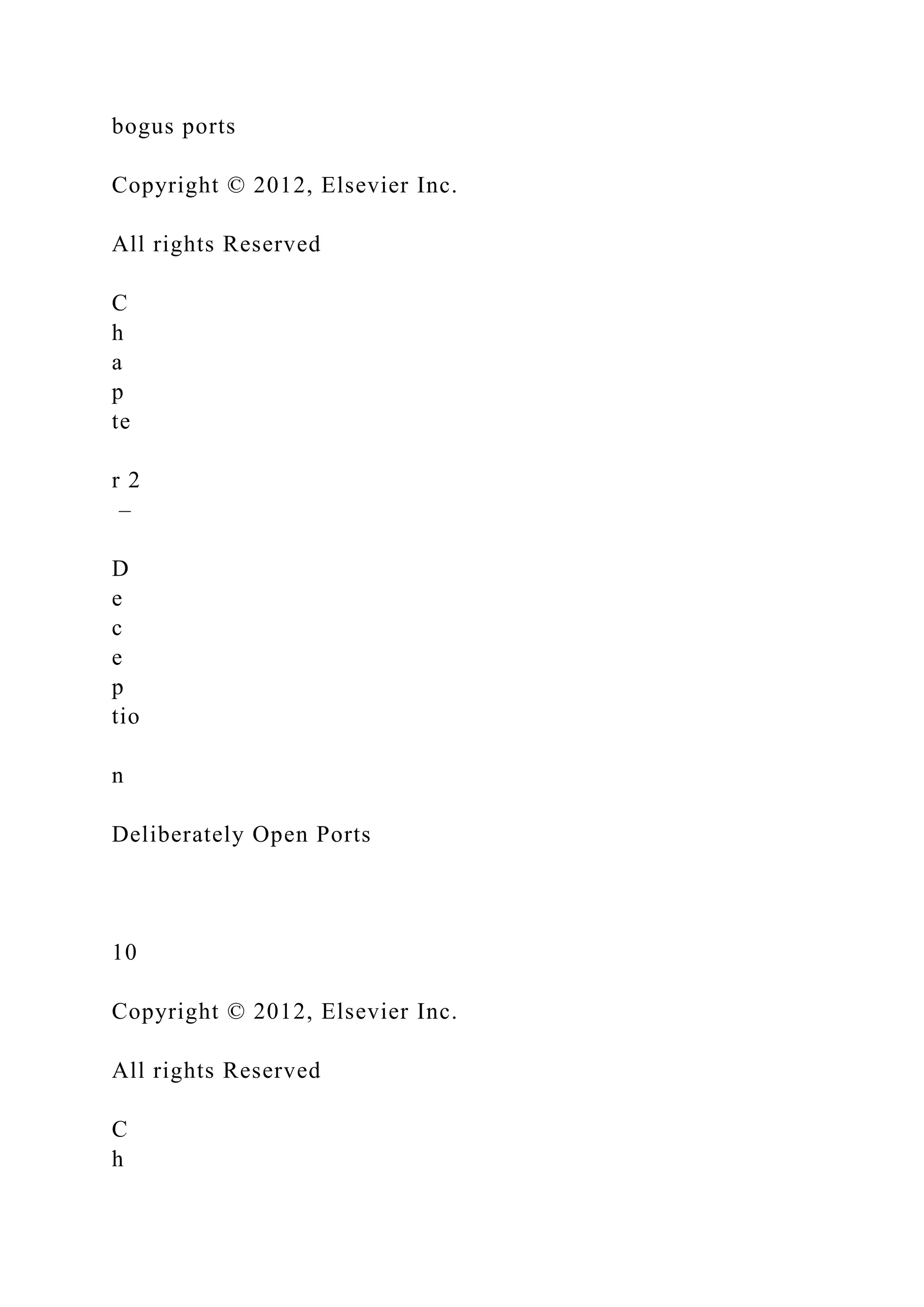 bogus ports
Copyright © 2012, Elsevier Inc.
All rights Reserved
C
h
a
p
te
r 2
–
D
e
c
e
p
tio
n
Deliberately Open Ports
10
Copyright © 2012, Elsevier Inc.
All rights Reserved
C
h
 