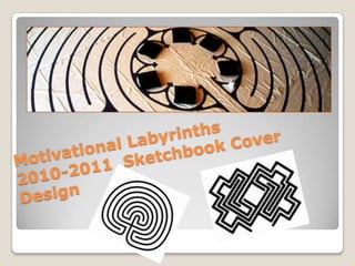 Motivational Labyrinths2010-2011  Sketchbook Cover Design 