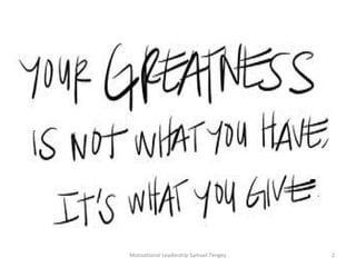Motivational Leadership Samuel Tengey 2 
 