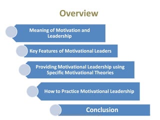 Overview 
Motivational Leadership Samuel Tengey 5 
 