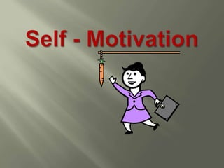Self - Motivation 