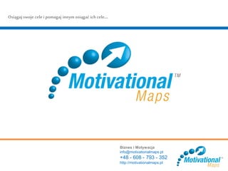 Biznes i Motywacja
info@motivationalmaps.pl
+48 - 608 - 793 - 352
http://motivationalmaps.pl
Osiągaj swoje cele i pomagaj innym osiągać ich cele...
 