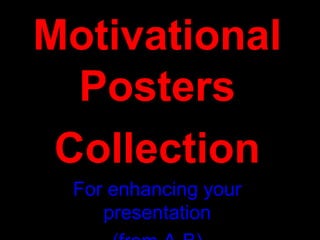 Motivational
Posters
Collection
For enhancing your
presentation
 