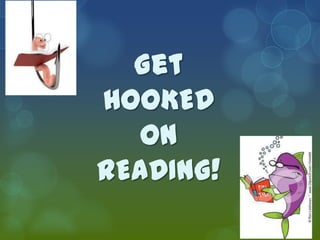 Get
HOOKED
   ON
READING!
 