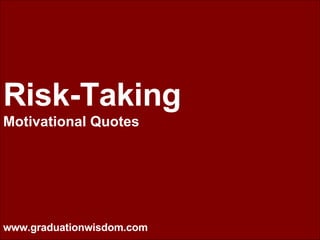 THE MIND MAKEOVER Risk-Taking Motivational Quotes www.graduationwisdom.com