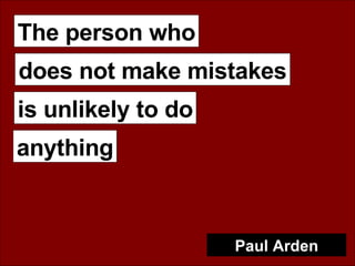 The person who is unlikely to do Paul Arden does not make mistakes anything