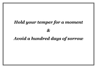 Hold your temper for a moment
              &
Avoid a hundred days of sorrow
 