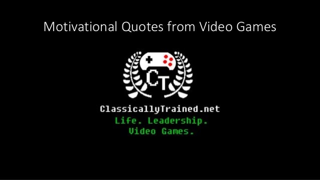 Motivational Quotes From Video Games About Life Leadership