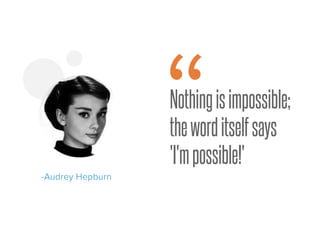 Nothingisimpossible;
theworditselfsays
'I'mpossible!'
-Audrey Hepburn
“
 