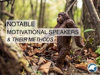 NOTABLE
MOTIVATIONAL SPEAKERS
& THEIR METHODS
 