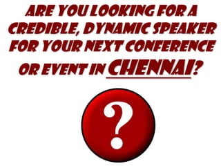 Are you looking for A credible, dynamic speaker for your next event in Chennai?   