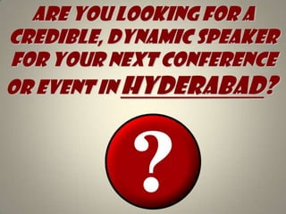 Are you looking for A credible, dynamic speaker for your next conference or event in Hyderabad?   