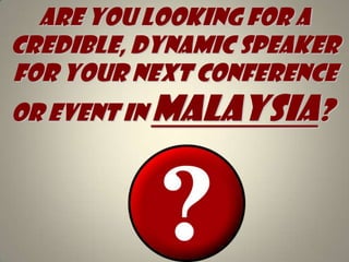Are you looking for A credible, dynamic speaker for your next conference or event in Malaysia?   