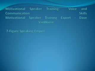 Motivational Speaker Training:  Voice and Communication SkillsMotivational Speaker Training Expert - Dave VanHoose 7-Figure Speaking Empire 