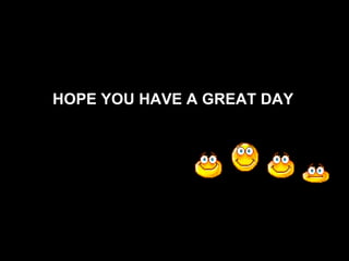 Hitesh HOPE YOU HAVE A GREAT DAY   