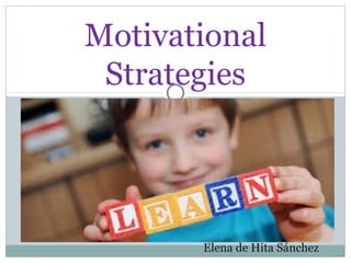 Motivational
Strategies

Elena de Hita Sánchez

 