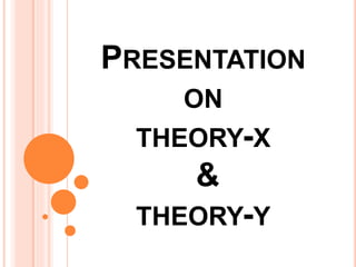 PRESENTATION
ON
THEORY-X
&
THEORY-Y
 