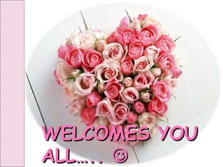 WELCOMES YOU
ALL….. 

 