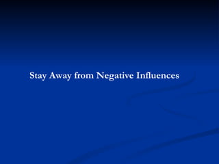 Stay Away from Negative Influences 