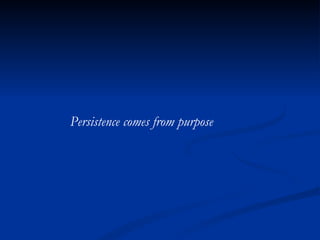 Persistence comes from purpose 