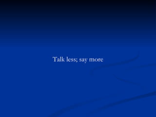 Talk less; say more 