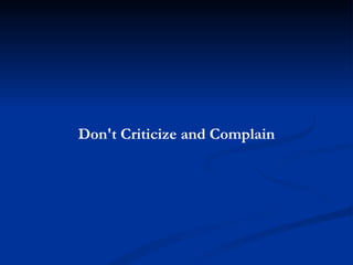 Don't Criticize and Complain 