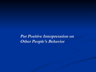 Put Positive Interpretation on  Other People's Behavior 