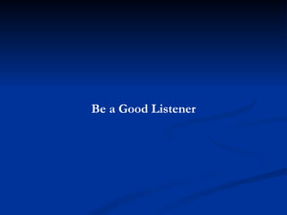 Be a Good Listener 