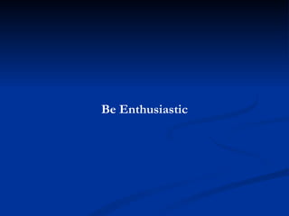 Be Enthusiastic 