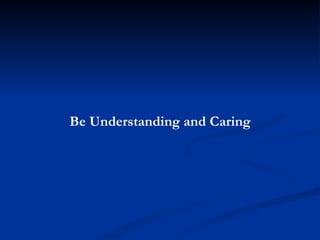 Be Understanding and Caring 