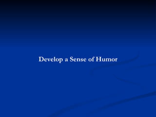 Develop a Sense of Humor 