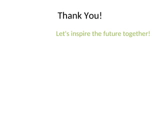 Thank You!
Let's inspire the future together!
 