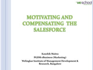 Kaushik Maitra
          PGDM eBusiness (Marketing)
Welingkar Institute of Management Development &
               Research, Bangalore
 