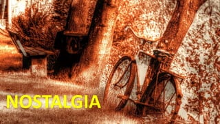 NOSTALGIA
 