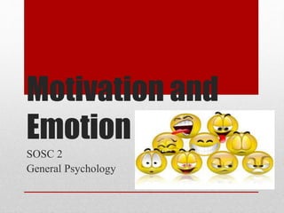 Motivation and 
Emotion 
SOSC 2 
General Psychology 
 
