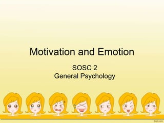 Motivation and Emotion
SOSC 2
General Psychology
 