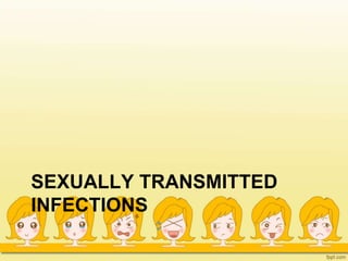 SEXUALLY TRANSMITTED
INFECTIONS
 