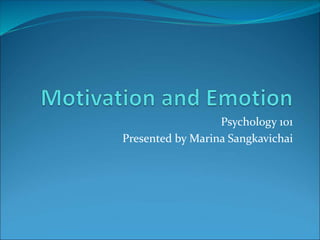 Psychology 101
Presented by Marina Sangkavichai
 