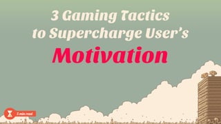 3 Gaming Tactics
to Supercharge User’s
Motivation
5 min read
 