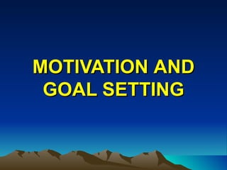 MOTIVATION   AND GOAL SETTING 