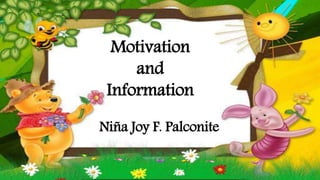 Motivation
and
Information
Niña Joy F. Palconite
 