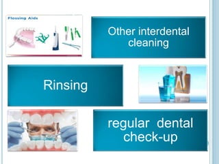 Other interdental
cleaning
Rinsing
regular dental
check-up
 