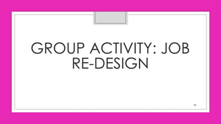 GROUP ACTIVITY: JOB
RE-DESIGN
56
 