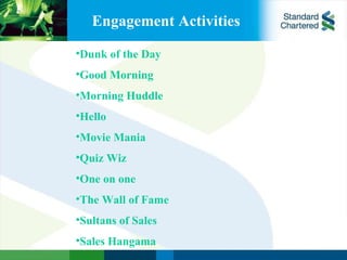 Engagement Activities Dunk of the Day Good Morning Morning Huddle Hello Movie Mania Quiz Wiz One on one The Wall of Fame Sultans of Sales Sales Hangama 