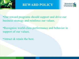 REWARD POLICY Our reward programs should support and drive our business strategy and reinforce our values. Recognize world-class performance and behavior in support of our values. Attract & retain the best. 