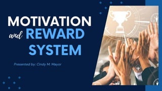 MOTIVATION_AND_REWARD_SYSTEM-MA215-MAYOR-CINDY-M..pdf