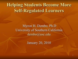 Helping Students Become More Self-Regulated Learners ,[object Object],[object Object],[object Object],[object Object]