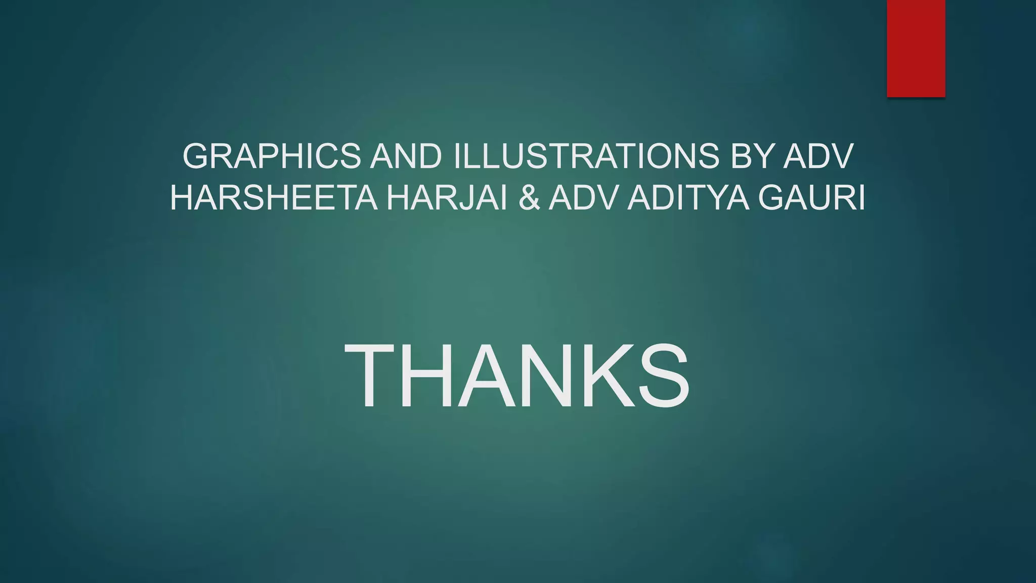 THANKS
GRAPHICS AND ILLUSTRATIONS BY ADV
HARSHEETA HARJAI & ADV ADITYA GAURI
 